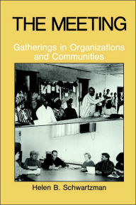 Title: The Meeting: Gatherings in Organizations and Communities, Author: H.B. Schwartzman