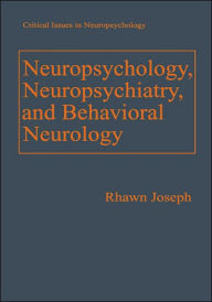 Title: Neuropsychology, Neuropsychiatry, and Behavioral Neurology / Edition 1, Author: Rhawn Joseph