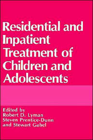 Title: Residential and Inpatient Treatment of Children and Adolescents / Edition 1, Author: Stewart Gabel