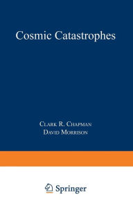 Title: Cosmic Catastrophes, Author: Clark R. Chapman