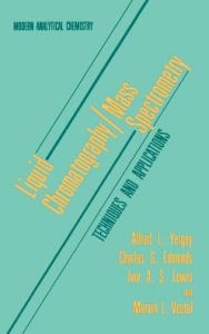 Title: Liquid Chromatography/Mass Spectrometry: Techniques and Applications / Edition 1, Author: Alfred L. Yergey