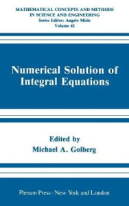 Title: Numerical Solution of Integral Equations / Edition 1, Author: Michael A. Golberg