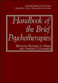 Title: Handbook of the Brief Psychotherapies / Edition 1, Author: Richard A. Wells