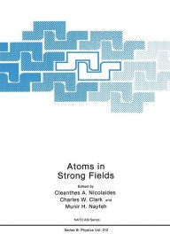 Title: Atoms in Strong Fields / Edition 1, Author: C.A. Nicolaides