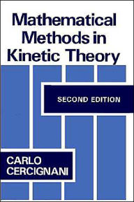 Title: Mathematical Methods in Kinetic Theory / Edition 2, Author: C. Cercignani