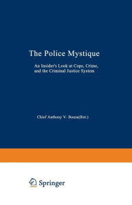 Title: The Police Mystique: An Insider's Look at Cops, Crime, and the Criminal Justice System, Author: Anthony V. Bouza