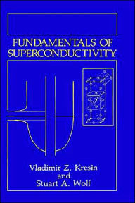 Title: Fundamentals of Superconductivity / Edition 1, Author: Vladimir Z. Kresin