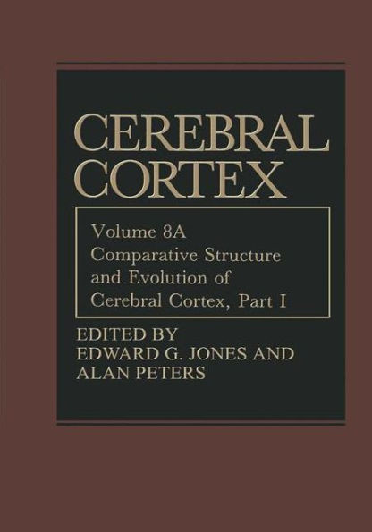 Comparative Structure and Evolution of Cerebral Cortex, Part I / Edition 1