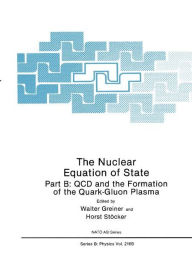 Title: The Nuclear Equation of State: Part B: QCD and the Formation of the Quark-Gluon Plasma / Edition 1, Author: Walter Greiner