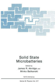 Title: Solid State Microbatteries / Edition 1, Author: James R. Akridge