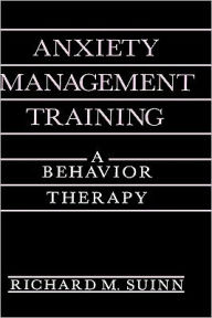 Title: Anxiety Management Training: A Behavior Therapy, Author: Richard M. Suinn