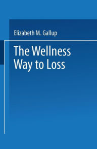 Title: The Wellness Way to Weight Loss, Author: Elizabeth M. Gallup