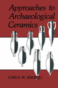 Title: Approaches to Archaeological Ceramics / Edition 1, Author: Carla M. Sinopoli