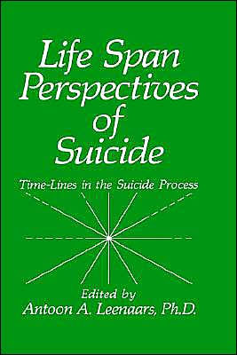 Life Span Perspectives of Suicide: Time-Lines in the Suicide Process / Edition 1