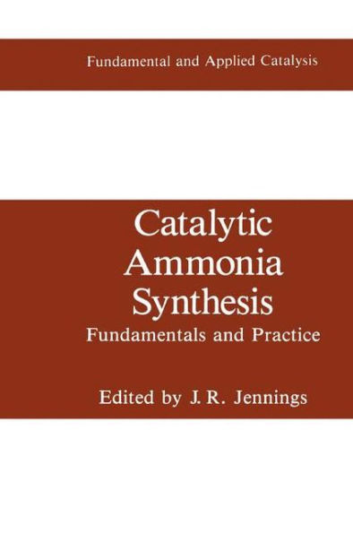 Catalytic Ammonia Synthesis: Fundamentals and Practice / Edition 1