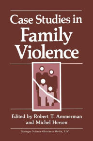 Title: Case Studies in Family Violence / Edition 1, Author: Robert T. Ammerman