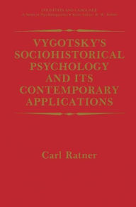 Title: Vygotsky's Sociohistorical Psychology and its Contemporary Applications / Edition 1, Author: Carl Ratner