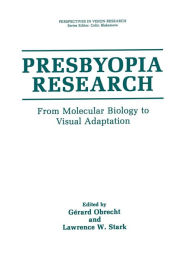 Title: Presbyopia Research: From Molecular Biology to Visual Adaptation / Edition 1, Author: Gerard Obrecht