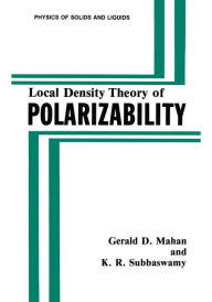 Title: Local Density Theory of Polarizability / Edition 1, Author: Gerald D. Mahan