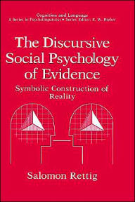 Title: The Discursive Social Psychology of Evidence: Symbolic Construction of Reality / Edition 1, Author: Salomon Rettig