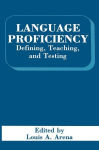 Alternative view 1 of Language Proficiency: Defining, Teaching, and Testing / Edition 1