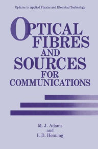 Title: Optical Fibres and Sources for Communications / Edition 1, Author: M.J. Adams
