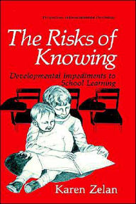 Title: The Risks of Knowing: Developmental Impediments to School Learning, Author: Karen Zelan