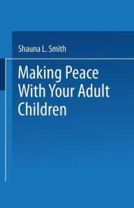Title: Making Peace With Your Adult Children, Author: Shauna L. Smith