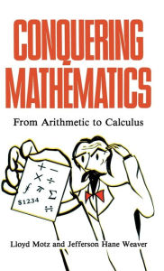Title: Conquering Mathematics: From Arithmetic to Calculus, Author: Lloyd Motz