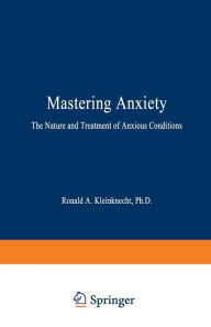 Title: Mastering Anxiety: The Nature and Treatment of Anxious Conditions, Author: Ronald A. Kleinknecht