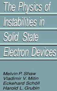 Title: The Physics of Instabilities in Solid State Electron Devices / Edition 1, Author: Harold L. Grubin