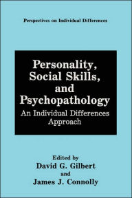 Title: Personality, Social Skills, and Psychopathology: An Individual Differences Approach, Author: David G. Gilbert