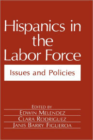 Title: Hispanics in the Labor Force: Issues and Policies, Author: Edwin Melendez