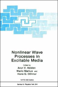 Title: Nonlinear Wave Processes in Excitable Media / Edition 1, Author: Arunn V. Holden