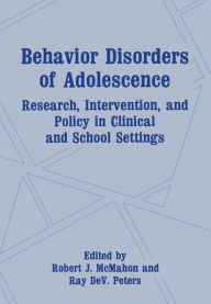 Title: Behavior Disorders of Adolescence: Research, Intervention, and Policy in Clinical and School Settings, Author: Robert J. McMahon