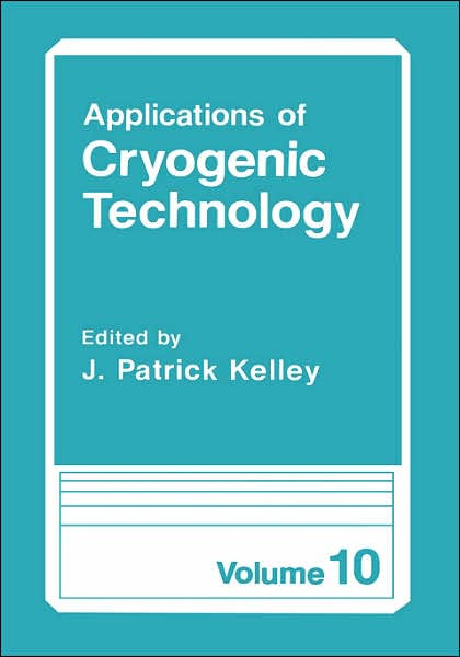 Applications Of Cryogenic Technology By J Patrick Kelley Hardcover Applications Of Cryogenic Technology By J Patrick Kelley Hardcover