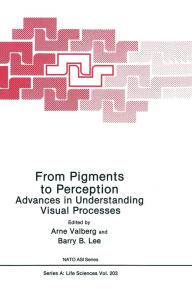 Title: From Pigments to Perception:: Advances in Understanding the Visual Process, Author: Arne Valberg