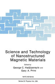 Title: Science and Technology of Nanostructured Magnetic Materials / Edition 1, Author: G.C. Hadjipanayis