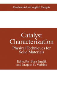 Title: Catalyst Characterization: Physical Techniques for Solid Materials / Edition 1, Author: Boris Imelik