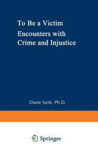 Title: To Be a Victim: Encounters with Crime and Injustice, Author: Diane Sank