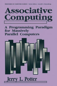 Title: Associative Computing: A Programming Paradigm for Massively Parallel Computers, Author: Jerry L. Potter