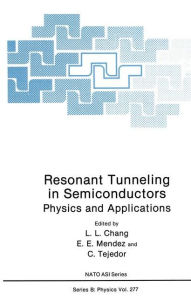 Title: Resonant Tunneling in Semiconductors: Physics and Applications, Author: L.L. Chang