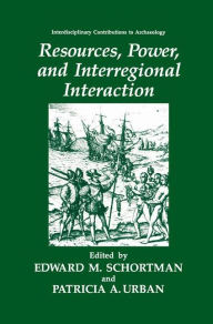 Title: Resources, Power, and Interregional Interaction / Edition 1, Author: Edward M. Schortman