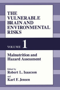 Title: Vulnerable Brain and Environmental Risks: Malnutrition and Hazard Assessment, Author: Robert L. Isaacson