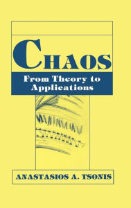 Title: Chaos: From Theory to Applications / Edition 1, Author: A.A. Tsonis