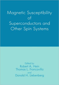Title: Magnetic Susceptibility of Superconductors and Other Spin Systems / Edition 1, Author: T.L. Francavilla