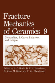 Title: Fracture Mechanics of Ceramics: Volume 9: Composites, R-Curve Behavior, and Fatigue, Author: R.C. Bradt