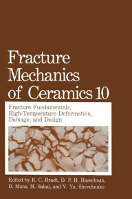 Title: Fracture Mechanics of Ceramics: Volume 10: Fracture Fundamental High-Temperature Deformation, Damage and Design, Author: R.C. Bradt