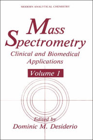 Title: Mass Spectrometry: Clinical and Biomedical Applications / Edition 1, Author: Dominic M. Desiderio