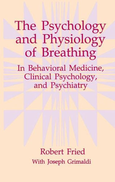 The Psychology and Physiology of Breathing: In Behavioral Medicine, Clinical Psychology, and Psychiatry / Edition 1